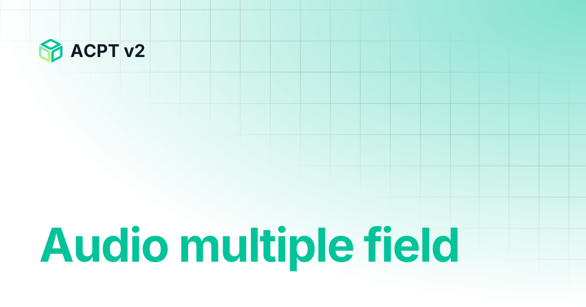 Audio multiple field | ACPT v2