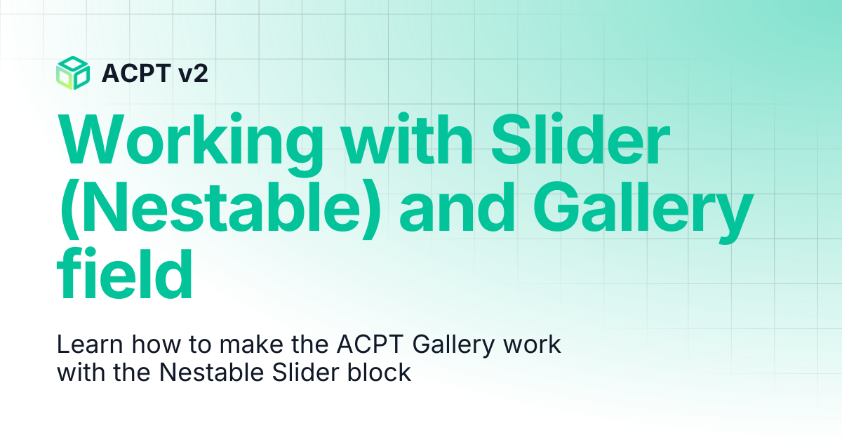 Working with Slider (Nestable) and Gallery field | ACPT v2