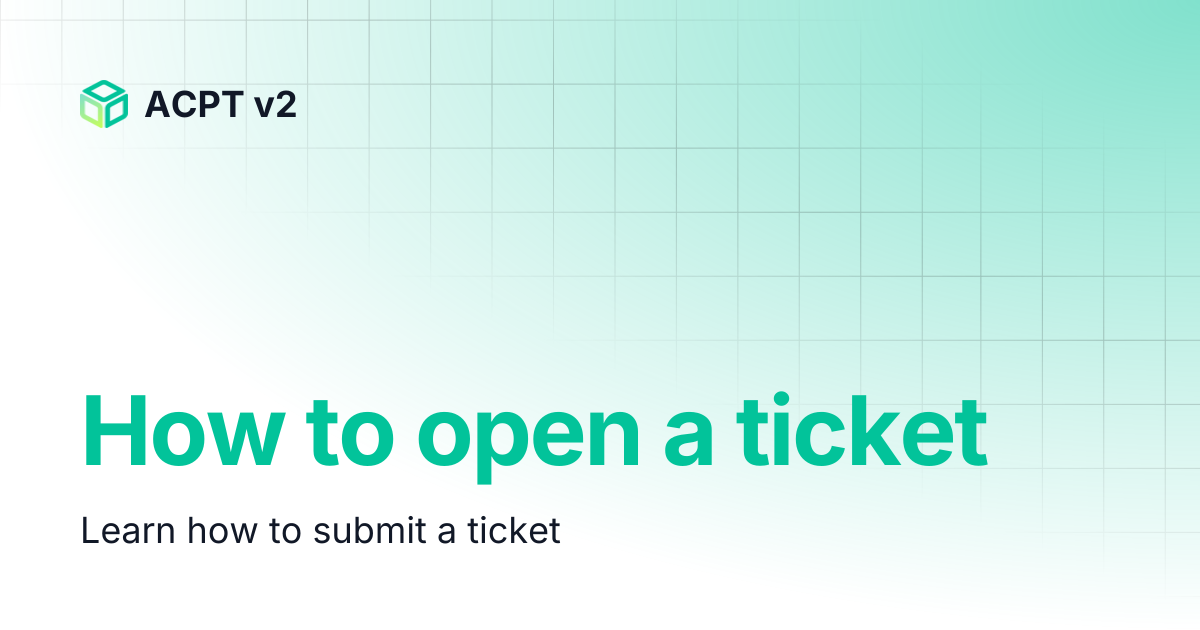 How to open a ticket | ACPT v2