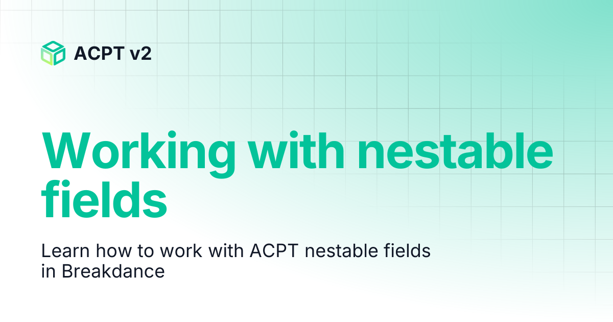 Working with nestable fields | ACPT v2